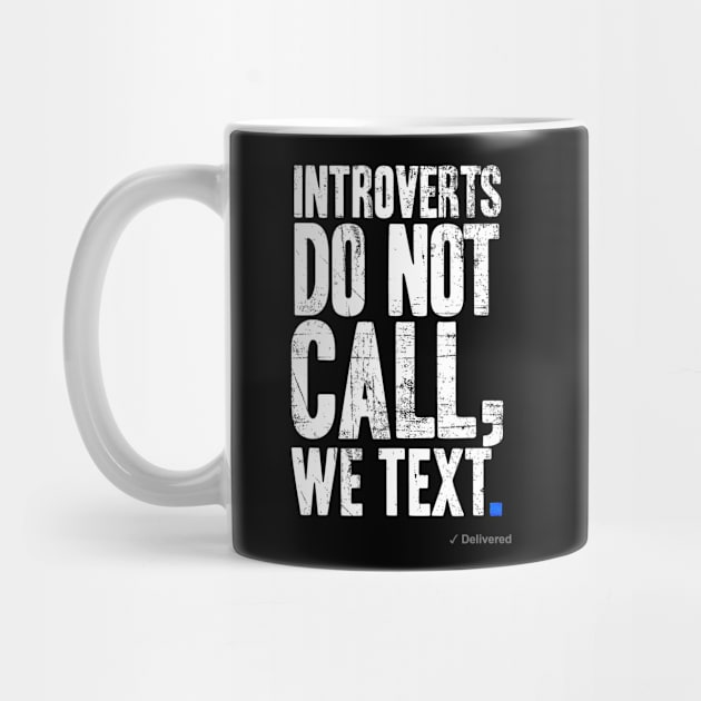 Introverts Don't Call, We Text. by Miskatonic